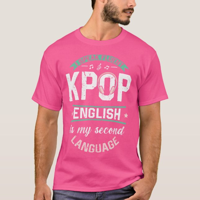 Jag Talar Flytande Kpop Engelska Är Mitt Andra Spr T Shirt (Framsida)