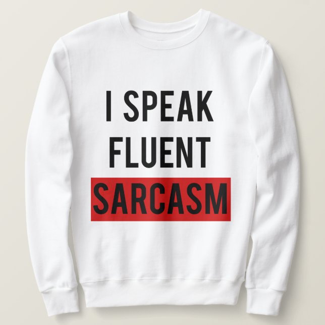 Jag talar flytande sarcasm sweatshirt (Design framsida)