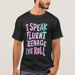 Jag Talar Flytande Tonårig Rullande Ögon Mamma T Shirt