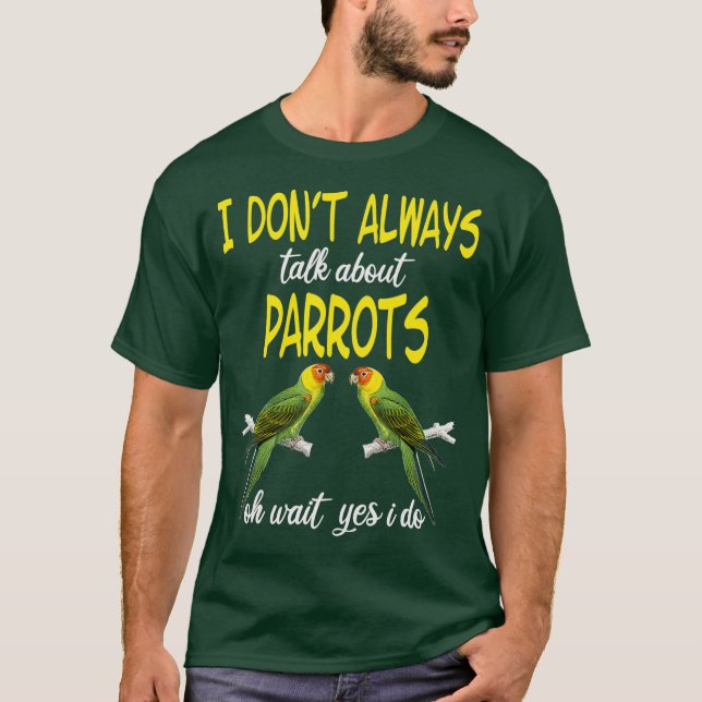 Jag talar inte alltid om Parrots Parrot älskare T Shirt (Framsida)