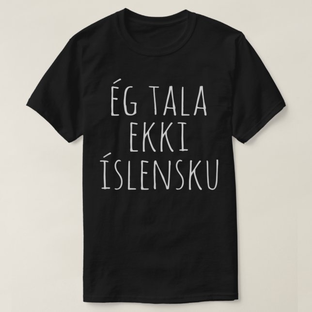 Jag talar inte om isländsk överdrift t shirt (Design framsida)