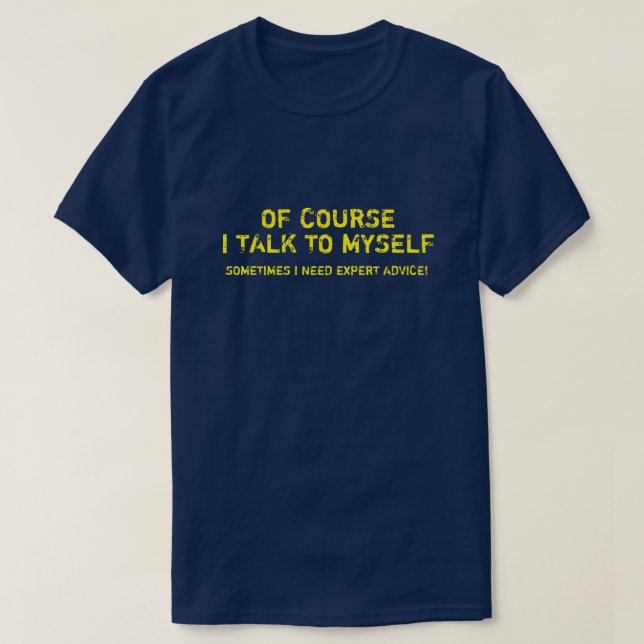 JAG TALAR NATURLIGTVIS MED MIG SJÄLV, JAG BEHÖVER  T SHIRT (Design framsida)