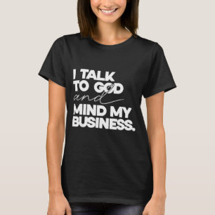 Jag talar till Gud och sköter mina egna affärer en T Shirt