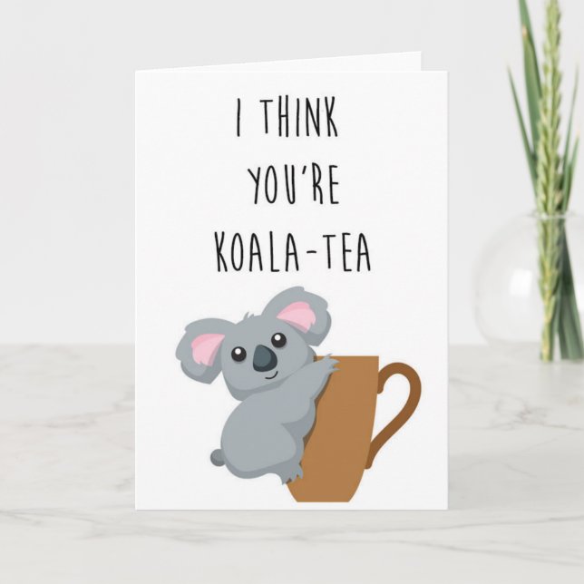 Jag tänka att du är Koala - Tea roligt pun-kort! Kort (Framsida)
