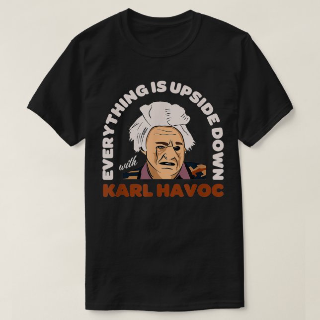 Jag Tänka att du borde Lämna Karl Havoc  T Shirt (Design framsida)