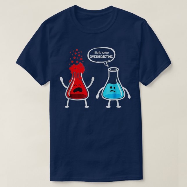 Jag tänka att du överreagerar Funny Nerd Chemistry T Shirt (Design framsida)