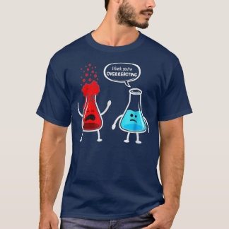 Jag tänka att du överreagerar Funny Nerd Chemistry T Shirt