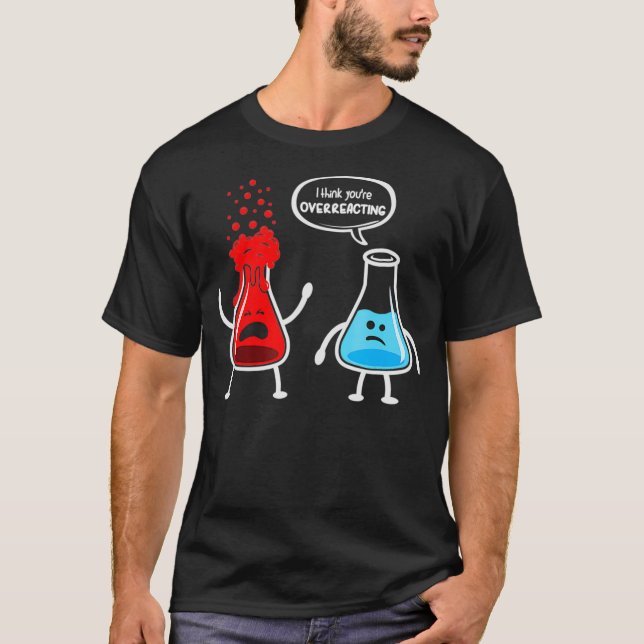 Jag tänka att du överreagerar Funny Nerd Chemistry T Shirt (Framsida)