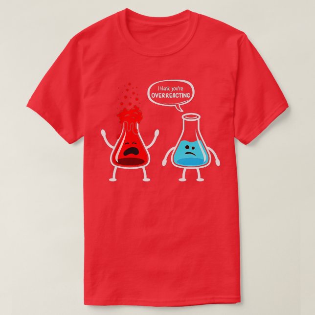 Jag tänka att du överreagerar Funny Nerd Chemistry T Shirt (Design framsida)