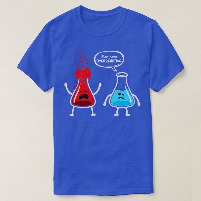 Jag tänka att du överreagerar Funny Nerd Chemistry T Shirt (Design framsida)