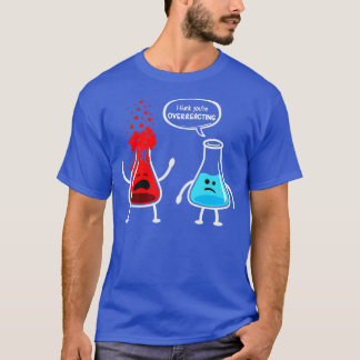 Jag tänka att du överreagerar Funny Nerd Chemistry T Shirt