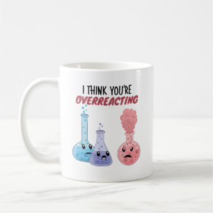 Jag Tänka att du överreagerar - Lustigt kemi Kaffemugg