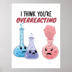 Jag Tänka att du överreagerar - Lustigt kemi Poster