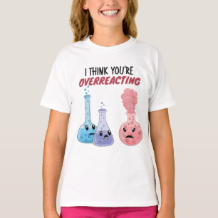 Jag Tänka att du överreagerar - Lustigt kemi T Shirt