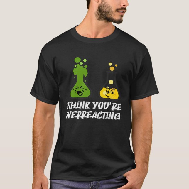 Jag tänka att du överreagerar Nerd Chemistry T Shirt (Framsida)