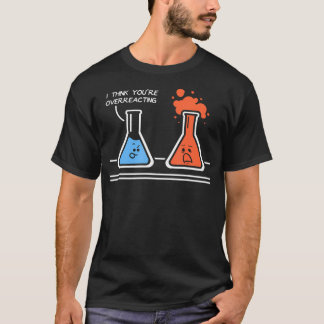 Jag Tänka att du överreagerar på Lilla Nerd Scienc T Shirt