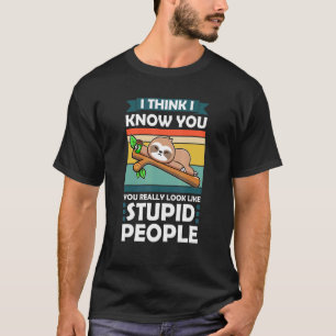Jag Tänka att jag vet att du ser Verkligen ut... T Shirt