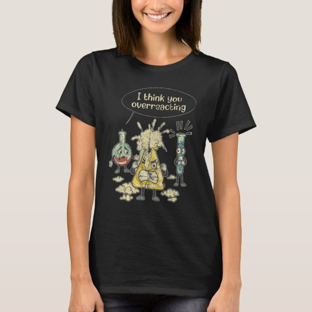 Jag Tänka Du överreagerar kemi-tejp T Shirt (Framsida)