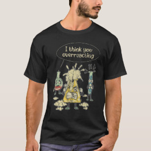 Jag Tänka Du överreagerar kemi-tejp T Shirt