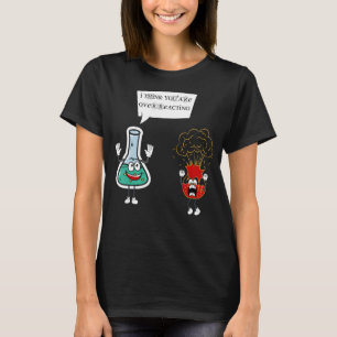 Jag Tänka Du överreagerar - Lustigt Pun Nerd Chemi T Shirt