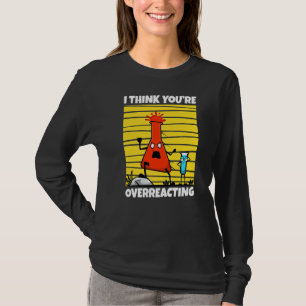 Jag Tänka Du överreagerar Nerd Science 1 T Shirt
