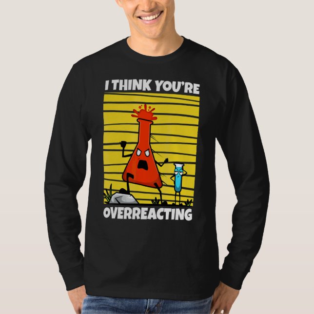 Jag Tänka Du överreagerar Nerd Science 1 T Shirt (Framsida)