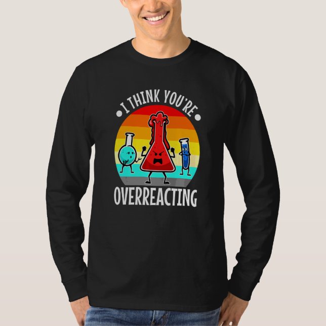 Jag Tänka Du överreagerar Nerd Science T Shirt (Framsida)