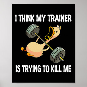 Jag Tänka min tränare försöker Döda mig att jobba. Poster