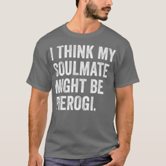 Jag Tänka My Soulmat kan jag Pierogi polska T Shirt