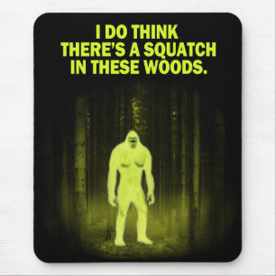 Jag tänker att det finns en squatch i dessa skoge musmatta