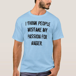 Jag tänker att folket missförstår min passion för tee shirt