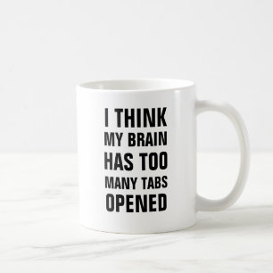 Jag tänker att min hjärna har för många flikar kaffemugg