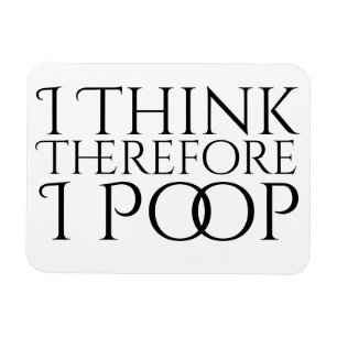 Jag tänker därför mig poopen magnet