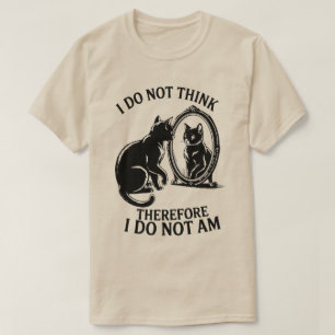 Jag tänker inte, alltså är jag inte en katt t shirt