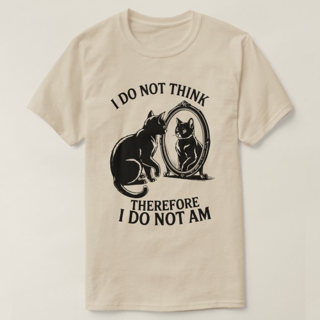 Jag tänker inte, alltså är jag inte en katt t shirt (Design framsida)