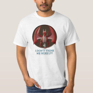 Jag tänker inte att vi vaknade det! tee shirt
