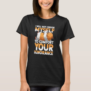 Jag tänker inte censurera mig själv för att dämpa t shirt