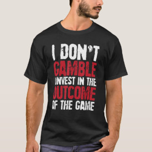 Jag tänker inte investera i spelets resultat t shirt