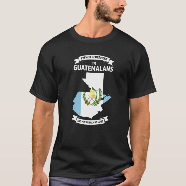 Jag tänker inte skrika. Jag är guatemalaner Guatem T Shirt (Framsida)