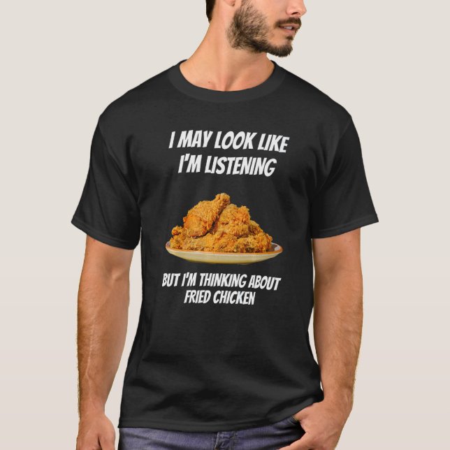 Jag tänker på Fried Chicken jag inte lyssnar på T Shirt (Framsida)