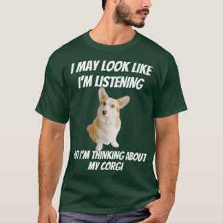 Jag tänker på min Corgi Rolig hund Im lyssnar inte T Shirt