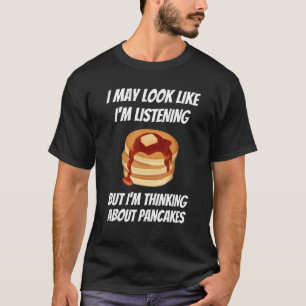 Jag tänker på Pancakes Mat jag lyssnar inte T Shirt