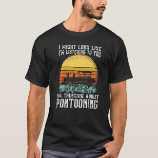 Jag tänker på Pontooning Pontoon Boat Kapten T Shirt