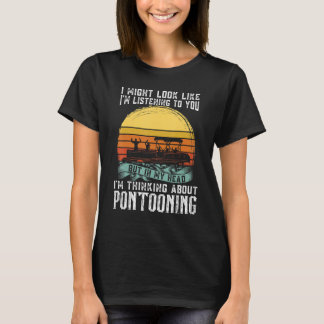 Jag tänker på Pontooning Pontoon Boat Kapten T Shirt