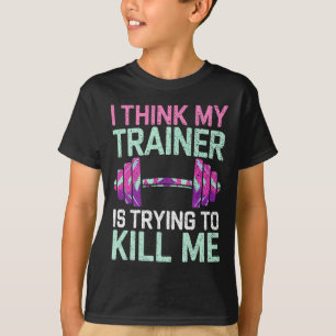 Jag Tänkor att min tränare försöker Döda mig. T Shirt