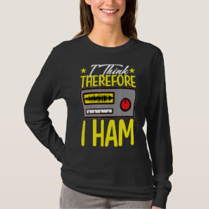 Jag Tänkor därför för Amateur Radio T Shirt
