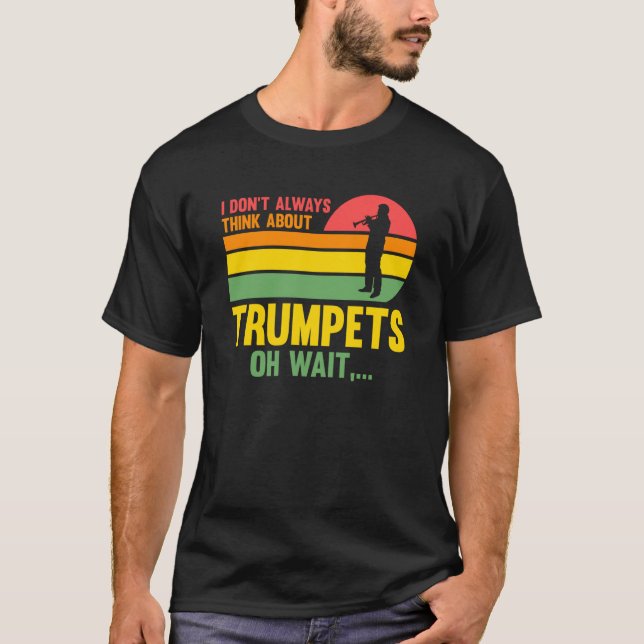 Jag tänkor inte alltid om trumpets oh vänta trumpe t shirt (Framsida)