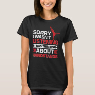 Jag tänkte inte på Handstand. T Shirt