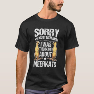 Jag tänkte inte på Meerkats.. T Shirt