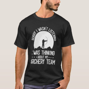 Jag Tänkte På Mitt Bågskytte Lag Bowman Arch T Shirt